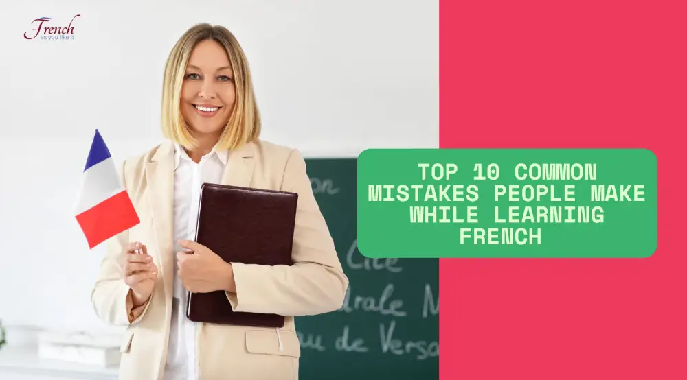 Top 10 common mistakes people make while learning French